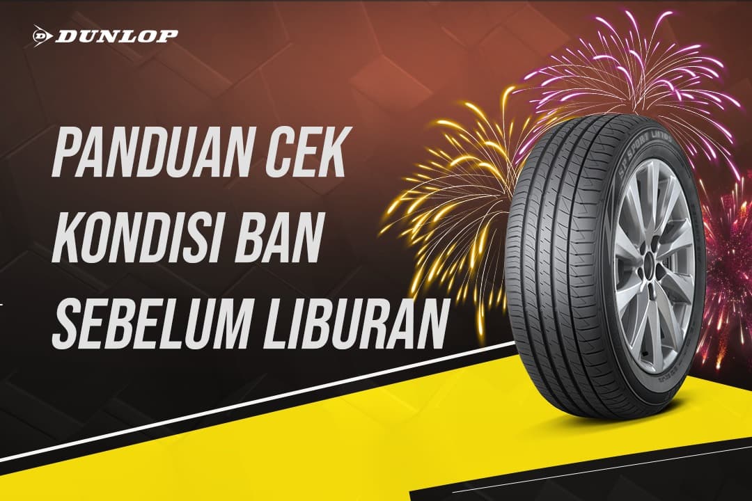 Panduan Cek Kondisi Ban Sebelum Liburan Akhir Tahun